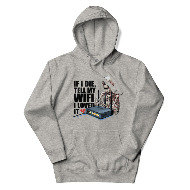 If I Die Tell My Wifi I Loved It - Unisex Hoodie