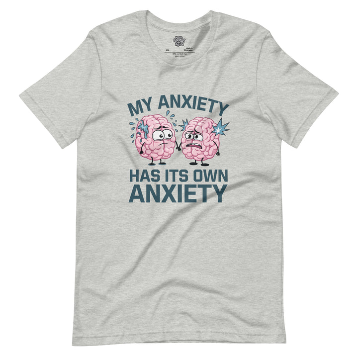 My Anxiety Has Its Own Anxiety - Unisex t-shirt