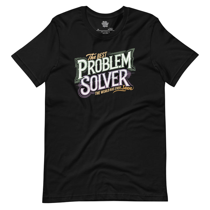 The Best Problem Solver The World Has Ever Seen - Unisex t-shirt