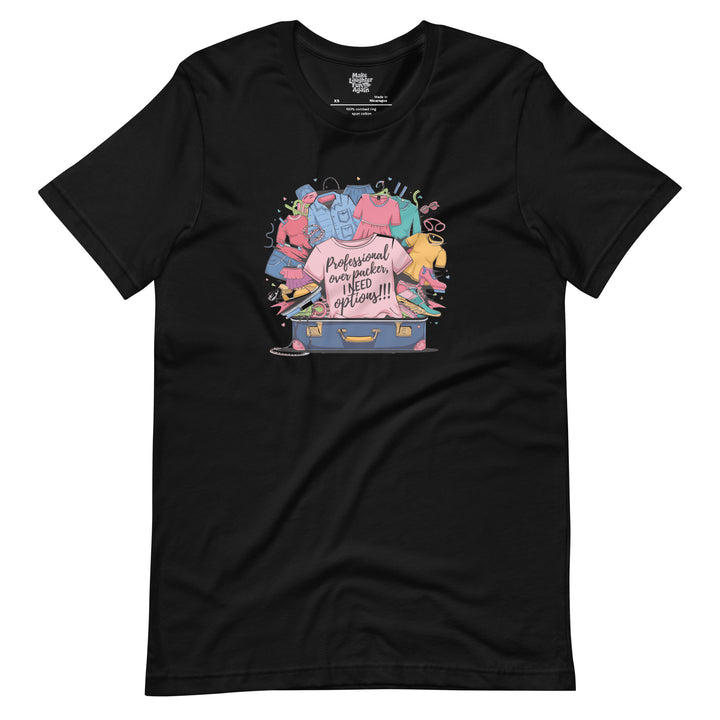 Professional Over Packer I Need Options - Unisex t-shirt