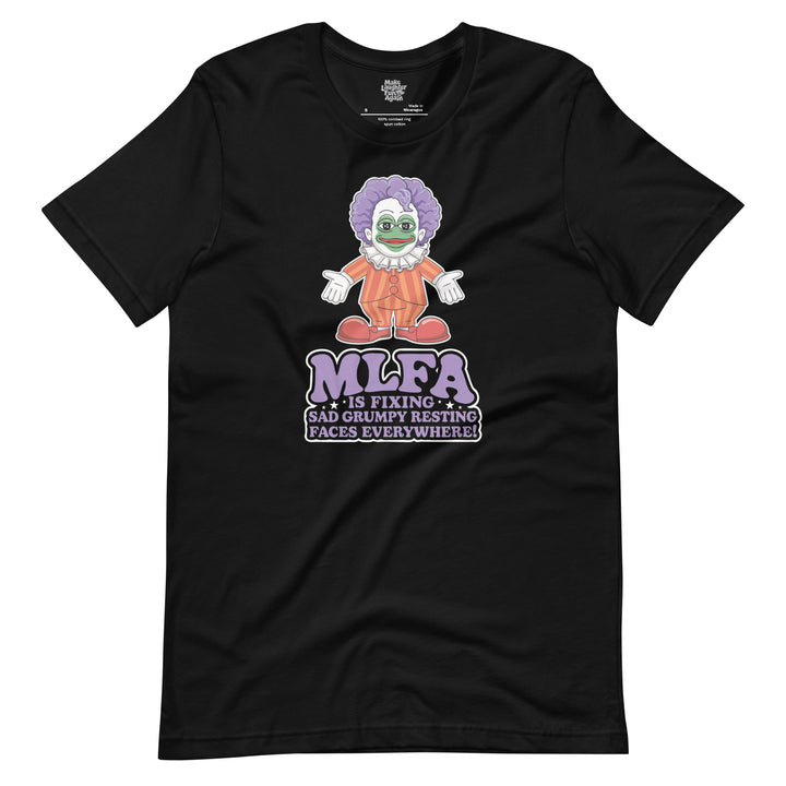 MLFA Is Fixing Sad Grumpy Resting Faces Everywhere - Unisex t-shirt