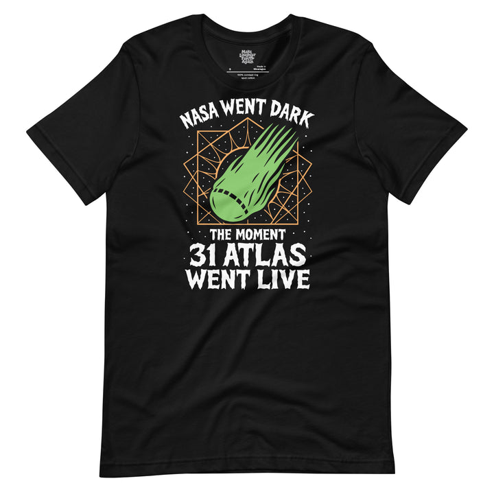 Nasa Went Dark When 3I Atlas Went Live - Unisex t-shirt