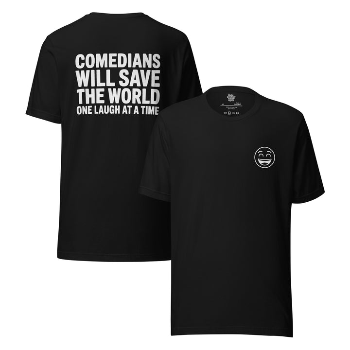 Comedians Will Save The World One Laugh At A Time - Blk \ Wht - Unisex t-shirt