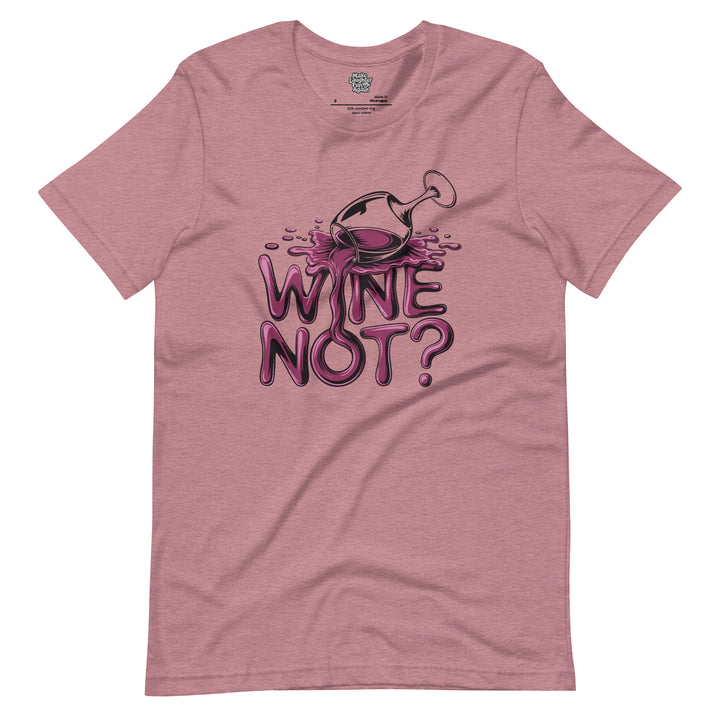 Wine Not - Unisex t-shirt