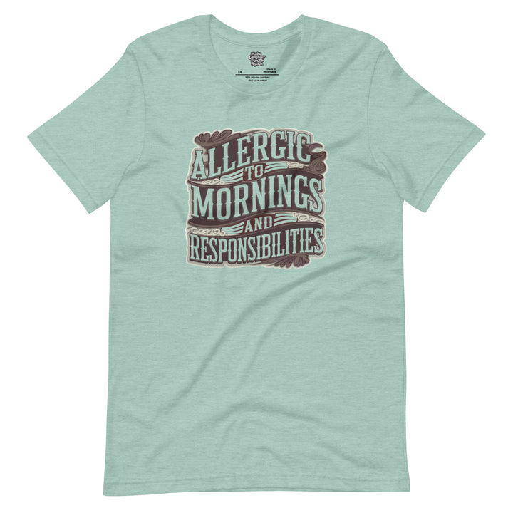Allergic To Mornings And Responsibilities - Unisex t-shirt
