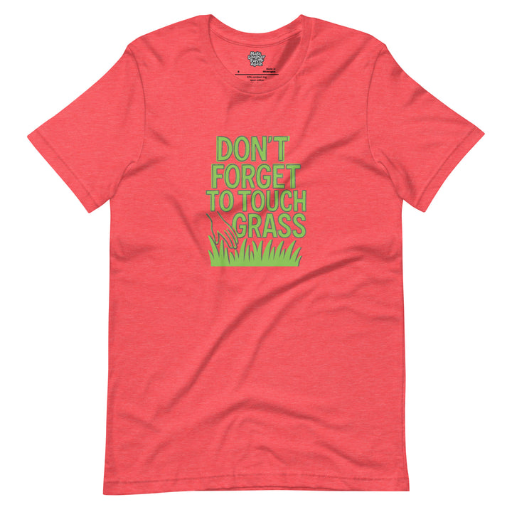 Don't Forget To Touch Grass - Unisex t-shirt