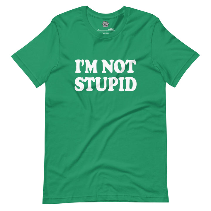 I'm Not Stupid - Unisex t-shirt