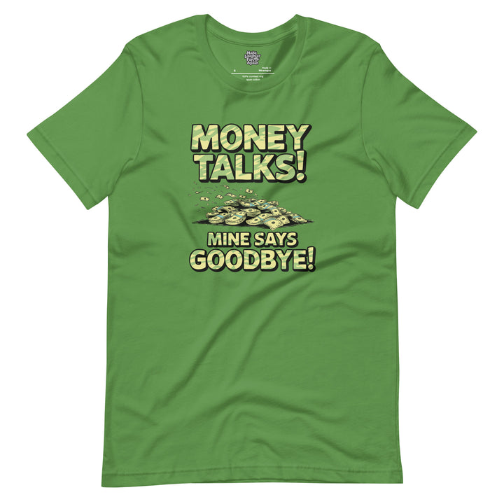 Money Talks Mine Says Goodbye - Unisex t-shirt