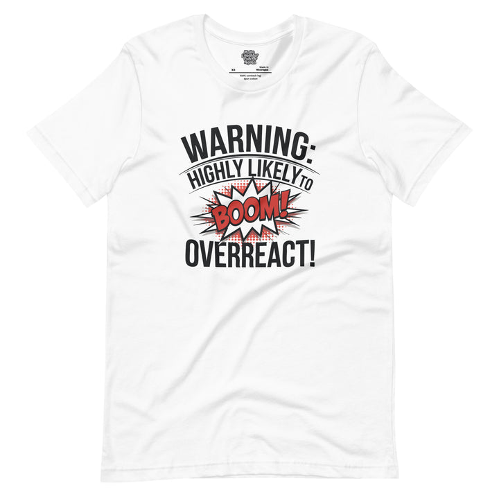 Warning Highly Likely To Overreact BOOM - Unisex t-shirt