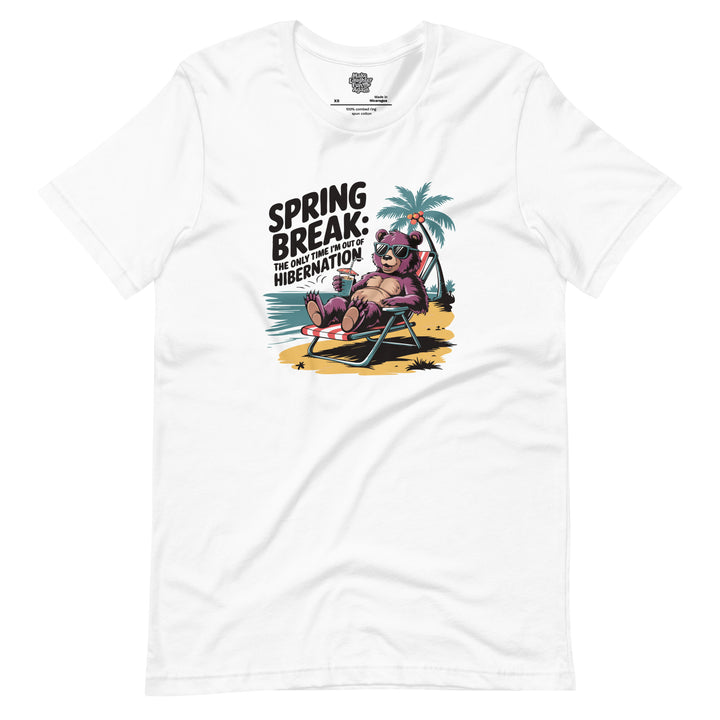 Spring Break The Only Time Im Out Of Hibernation - Unisex t-shirt